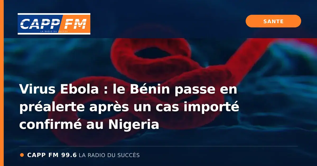 Illustration de l’article : Virus Ebola : le Bénin passe en préalerte après un cas importé confirmé au Nigeria