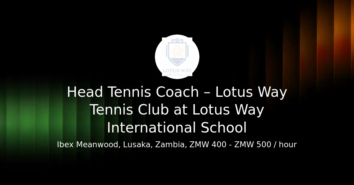 Lotus Way International School Seeks Head Tennis Coach in Lusaka, Zambia