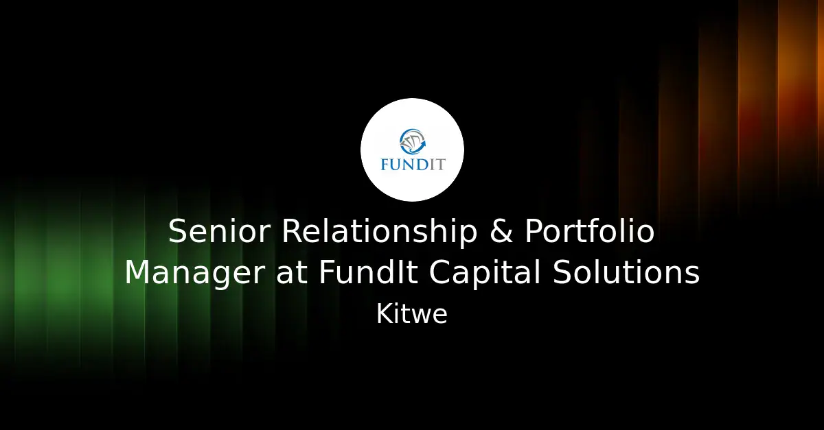 FundIt Capital Solutions Seeks Senior Relationship & Portfolio Manager in Kitwe