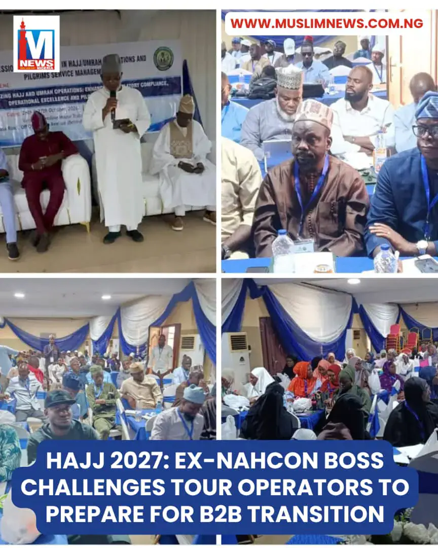 Former NAHCON Boss Urges Nigerian Hajj Tour Operators to Prepare for B2B Transition