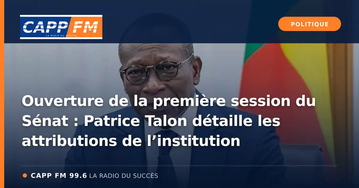 Illustration de l’article : Ouverture de la première session du Sénat : Patrice Talon détaille les attributions de l’institution