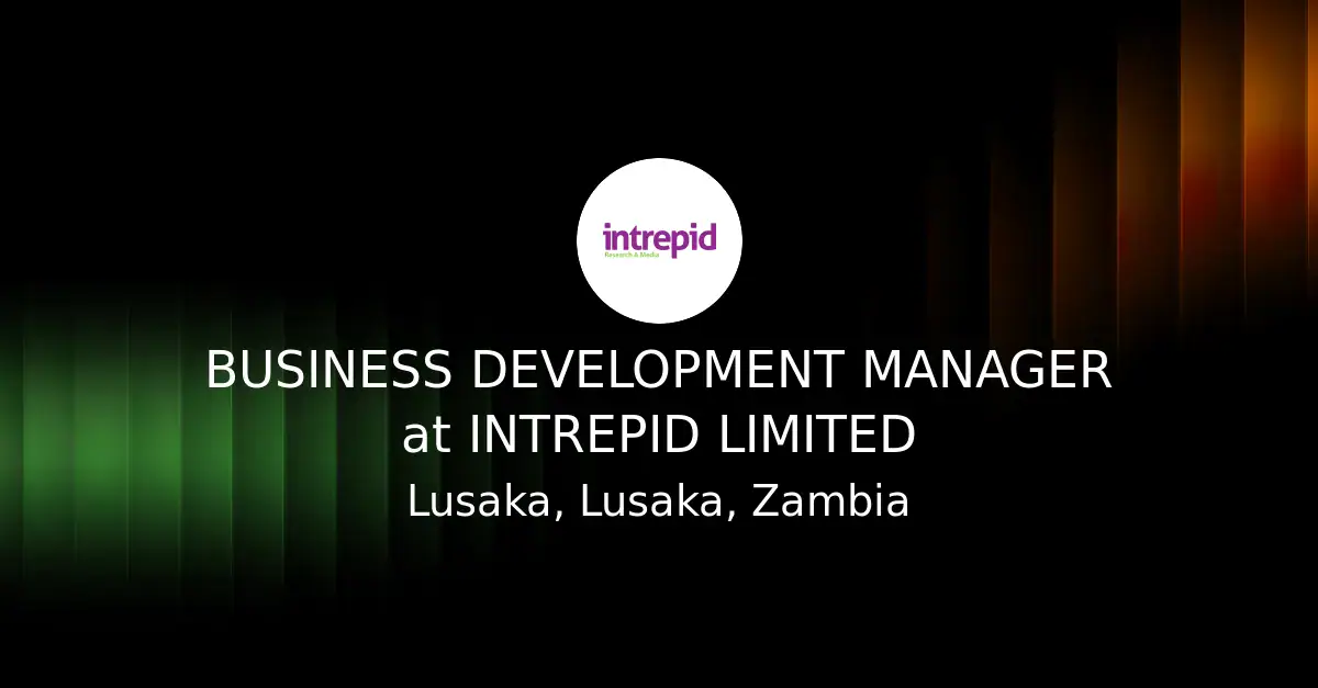 Intrepid Limited Seeks Business Development Manager in Lusaka