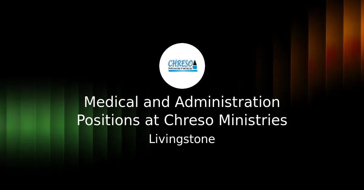 Chreso Ministries in Zambia Seeks Medical and Administrative Professionals