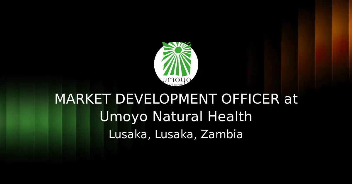 Umoyo Natural Health Seeks Market Development Officer in Lusaka