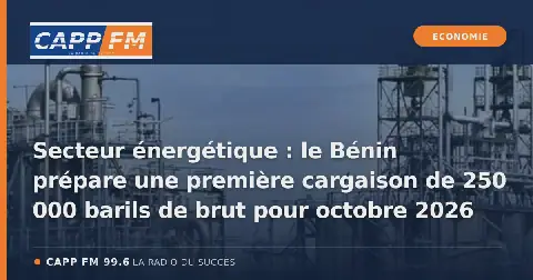 Illustration de l’article : Secteur énergétique : le Bénin prépare une première cargaison de 250 000 barils de brut pour octobre 2026