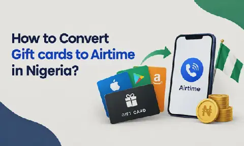 Converting Gift Cards to Airtime in Nigeria Made Easy