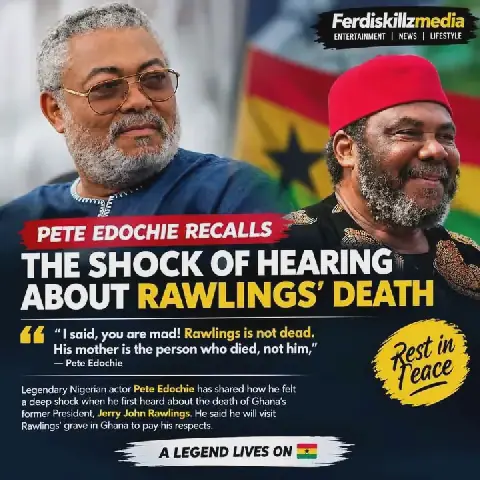 Pete Edochie Remembers Ghana's Former President Rawlings