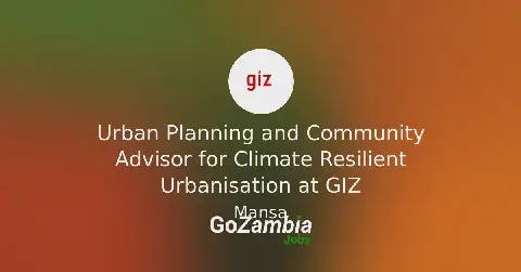 Urban Planning and Community Advisor Wanted for Climate Resilient Urbanisation in Zambia
