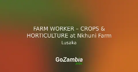 Nkhuni Farm Seeks Experienced Farm Worker for Crops and Horticulture