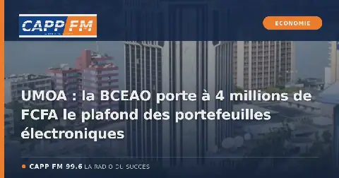 Illustration de l’article : UMOA : la BCEAO porte à 4 millions de FCFA le plafond des portefeuilles électroniques