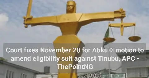 Court fixes November 20 for Atiku’s motion to amend eligibility suit against Tinubu, APC